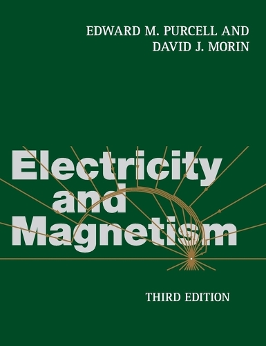 Electricity and Magnetism by Edward M. Purcell & David J. Morin